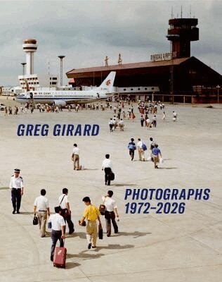 Greg Girard Photographs 1972-2026, Inbunden