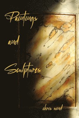 Chris Wind - Paintings and Sculptures, Häftad