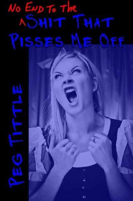 Peg Tittle - No End to the Shit that Pisses Me Off, E-bok