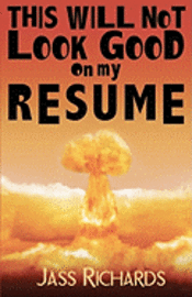 Jass Richards - This Will Not Look Good on My Resume, Häftad