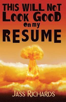 Jass Richards - This Will Not Look Good on My Resume, Häftad