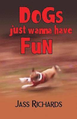 Jass Richards - Dogs Just Wanna Have Fun, Häftad