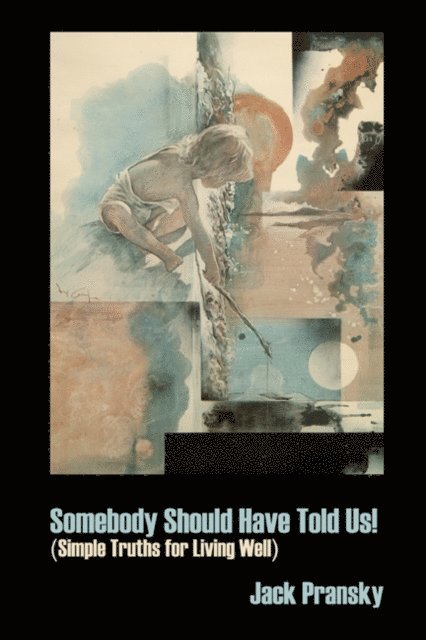 Jack Pransky - Somebody Should Have Told Us!: Simple Truths for Living Well, E-bok