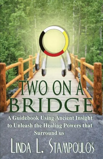 Linda L. Stampoulos - Two on a Bridge: A Guidebook Using Ancient Insight to Unleash the Healing Powers that Surround Us, E-bok. Tillgänglighet: Lägg i varukorg