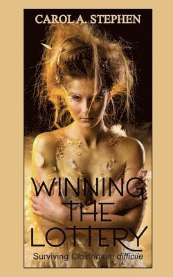 Carol a. Stephen - Winning the Lottery: Surviving Clostridium difficile, Häftad