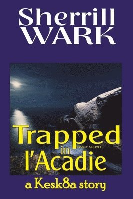 Sherrill Wark - Trapped in l'Acadie, Häftad