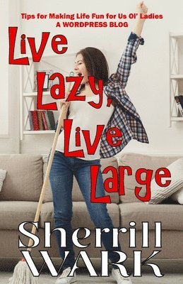 Sherrill Wark - Live Lazy Live Large, Häftad
