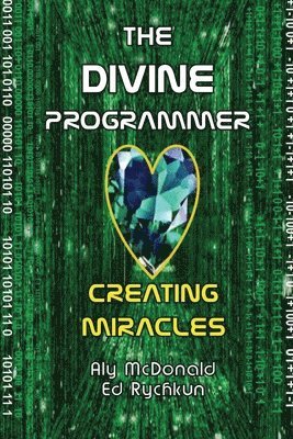 Aly McDonald, Ed Rychkun - The Divine Programmer: Creating Miracles, Häftad. Tillgänglighet: Lägg i varukorg