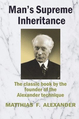 Matthias Alexander - Man's Supreme Inheritance, Häftad