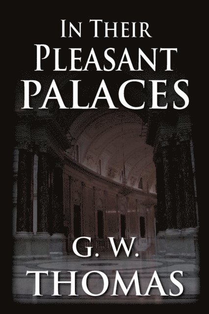 G. W. Thomas - In Their Pleasant Palaces, E-bok