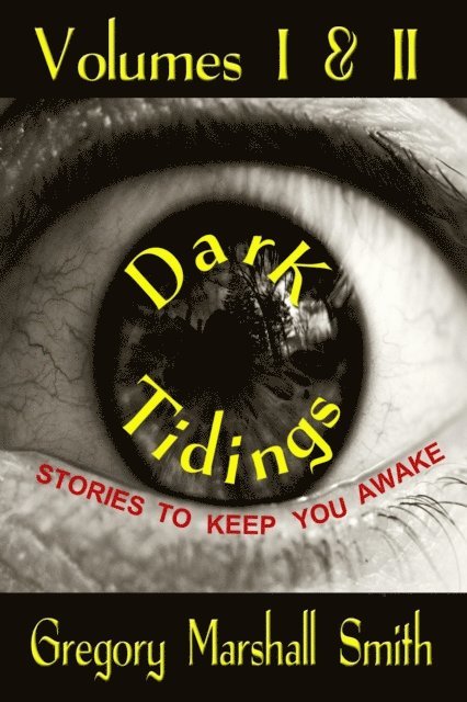 Gregory Marshall Smith - Dark Tidings: Volumes I & II, E-bok