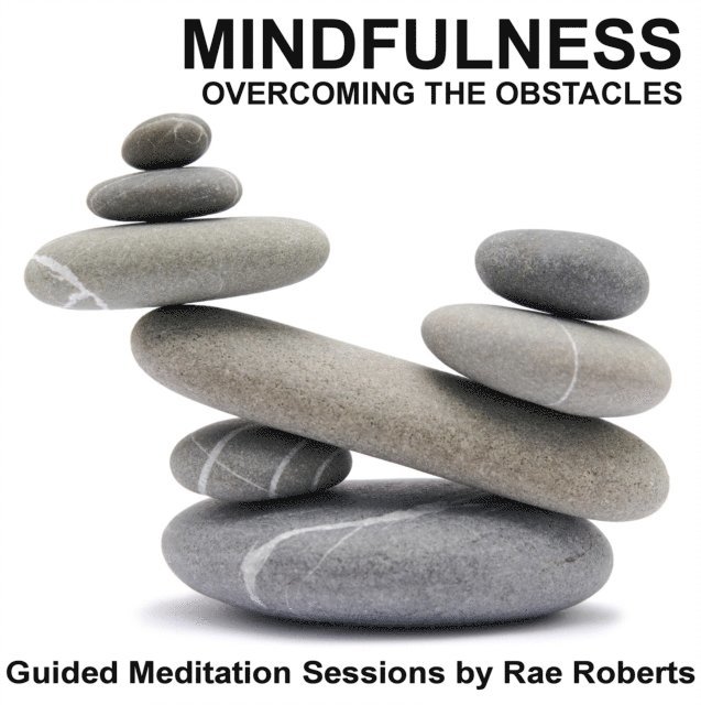 Rae Roberts, Greg Finch - Mindfulness - Overcoming the Obstacles, Ljudbok