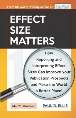 Paul D. Ellis - Effect Size Matters: How Reporting and Interpreting Effect Sizes Can Improve your Publication Prospects and Make the World a Better Place!, Häftad