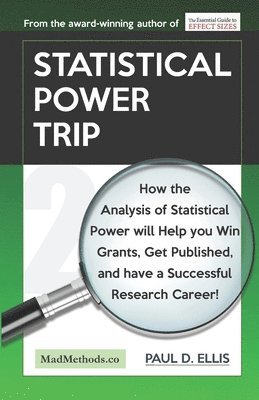 Paul D. Ellis - Statistical Power Trip: How the Analysis of Statistical Power will Help you Win Grants, Get Published, and Have a Successful Research Career!, Häftad