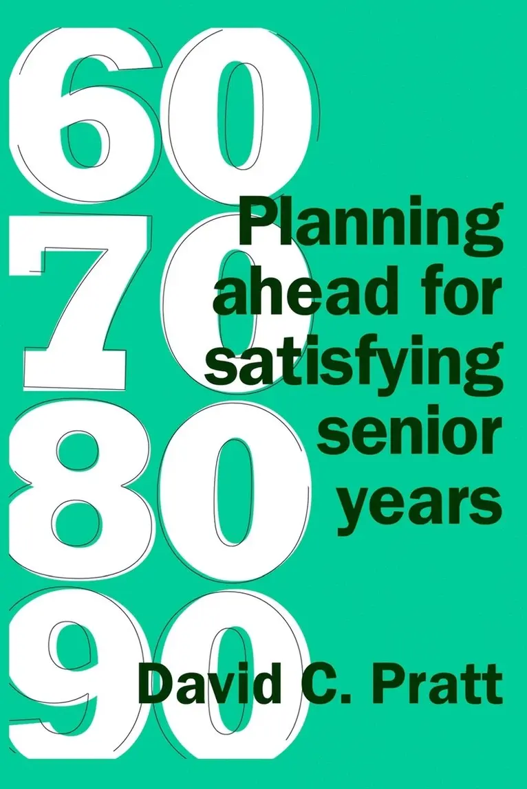 David C. Pratt - 60 70 80 90: Planning ahead for satisfying senior years, Häftad. Tillgänglighet: Lägg i varukorg