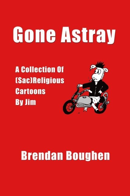 Brendan Boughen - Gone Astray: A Collection of (Sac)religious Cartoons by Jim, E-bok