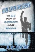 Look, Up on the Screen! The Big Book of Superhero Movie Reviews