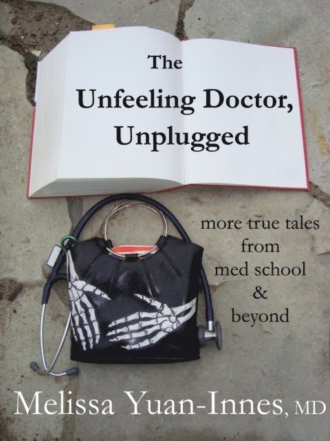 Melissa Yuan-Innes - Unfeeling Doctor, Unplugged: More True Tales From Med School and Beyond, E-bok