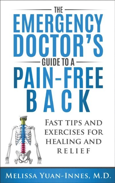 Melissa Yuan-Innes - Emergency Doctor's Guide to a Pain-Free Back: Fast Tips and Exercises for Healing and Relief, E-bok