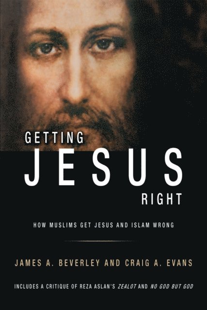 Craig A Evans, James Beverley - Getting Jesus Right: How Muslims Get Jesus and Islam Wrong, E-bok