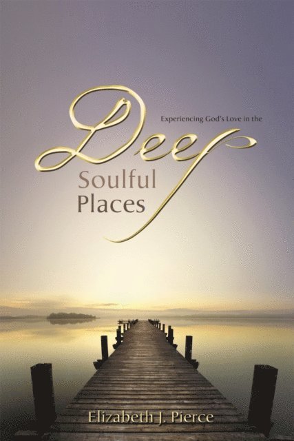 Elizabeth J Pierce, Marina H Hofman Willard - Deep, Soulful Places, E-bok