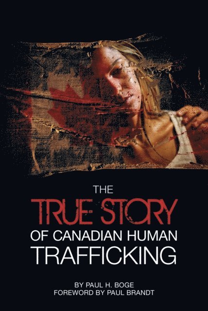 Paul H Boge - True Story of Canadian Human Trafficking, E-bok