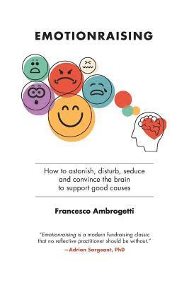 Francesco Ambrogetti - Emotionraising: How to astonish, disturb, seduce and convince the brain to support good causes, Häftad