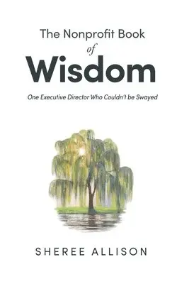 Sheree Allison - The Nonprofit Book of Wisdom: One Executive Director Who Couldn't be Swayed, Häftad. Tillgänglighet: Lägg i varukorg