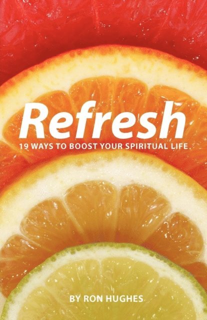 Ron Hughes - Refresh: 19 Ways to boost your Spiritual Life, E-bok
