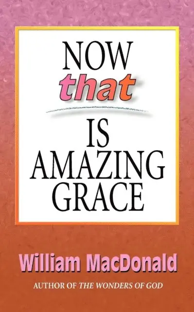 William MacDonald - Now that Is Amazing Grace, E-bok. Tillgänglighet: Lägg i varukorg