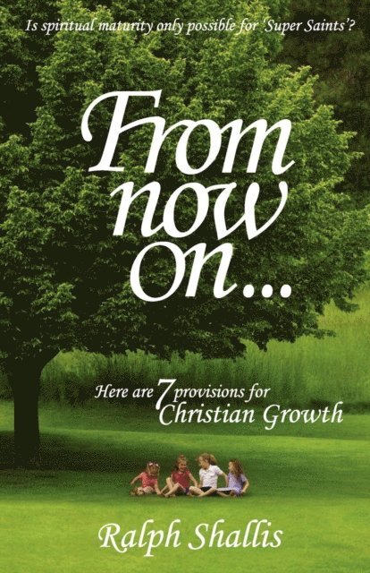 Ralph Shallis - From Now On...7 Provisions for Christian Growth, E-bok