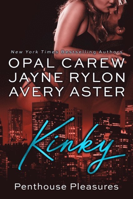 Avery Aster, Jayne Rylon, Opal Carew - Kinky, E-bok