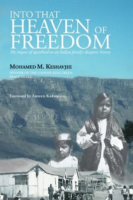 Mohamed M. Keshavjee - Into That Heaven of Freedom: The Impact of Apartheid on an Indian Family's Diasporic History, Inbunden. Tillgänglighet: Lägg i varukorg