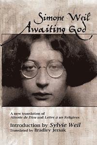 Awaiting God: A new translation of Attente de Dieu and Lettre a un Religieux