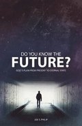 Do You Know the Future? God's Plan from Present to Eternal State