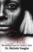 Michele Vaughn - Bride: Becoming Royal In Daddy's Eyes, Häftad
