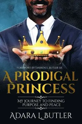 Adara L. Butler - A Prodigal Princess: My journey to finding purpose and peace, Häftad. Tillgänglighet: Lägg i varukorg