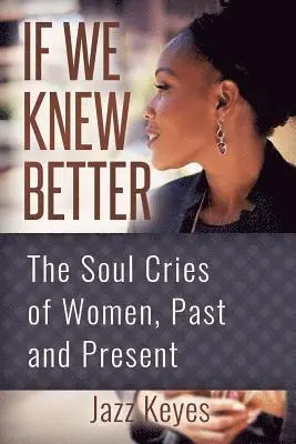 Jazz Keyes - If We Knew Better: The Soul Cries of Women, Past and Present, Häftad. Tillgänglighet: Lägg i varukorg