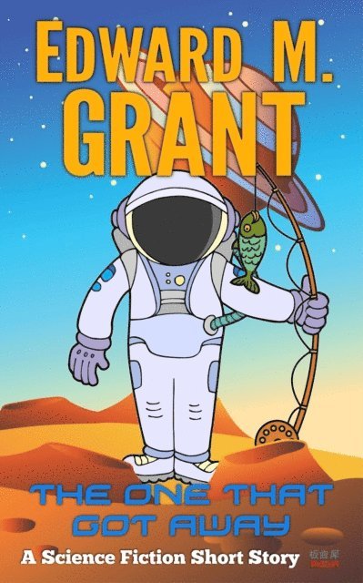 Edward M. Grant - One That Got Away: A Fishy Tale, E-bok