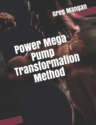 Greg Mangan - Power Mega Pump Transformation Method, Häftad