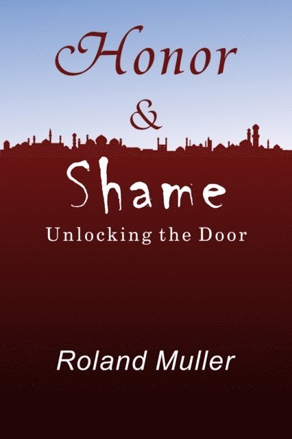 Roland Muller - Honor and Shame, Unlocking the Door, E-bok