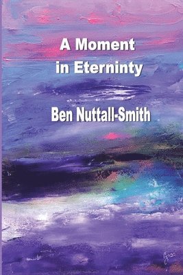 Ben Nuttall-Smith - Moment in Eternity, Häftad