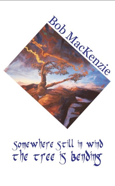 Bob MacKenzie - Somewhere Still in Wind the Tree is Bending, E-bok