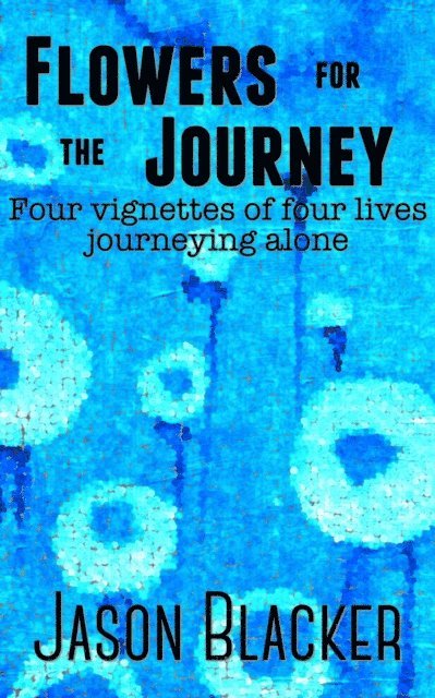Jason Blacker - Flowers For The Journey, E-bok. Tillgänglighet: Lägg i varukorg