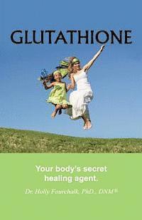 Holly Fourchalk - Glutathione: Your Body's Secret Healing Agent, Häftad