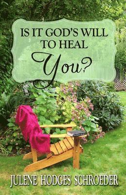Julene Hodges Schroeder - Is It God's Will To Heal YOU?, Häftad