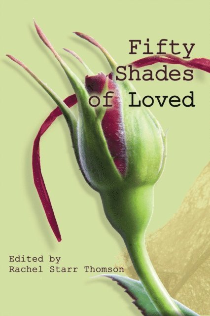 Laura Leighanne Busick, Kit Tosello, Susan Milligan, Katie Rees, Shea Wood, Mercy Hope, Rachel Starr Thomson - Fifty Shades of Loved, E-bok