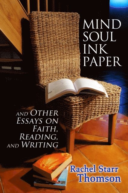 Rachel Starr Thomson - Mind Soul Ink Paper (and Other Essays On Faith, Reading, and Writing), E-bok