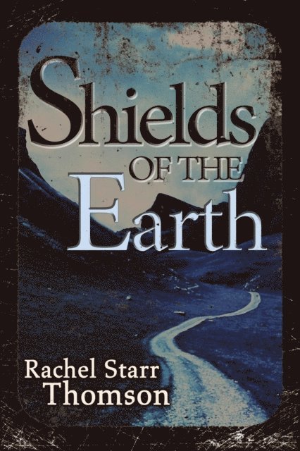Rachel Starr Thomson - Shields of the Earth, E-bok