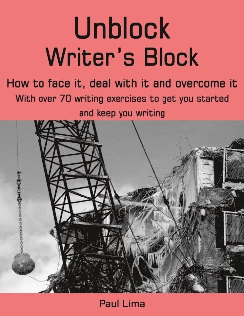 Paul Lima - Unblock Writer's Block: How to Face It, Deal With It and Overcome It, E-bok